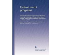 Federal credit programs: Hearing before the Committee on Banking, Housing, and Urban Affairs, United States Senate, Ninety-sixth Congress, first session ... March 2, 1979