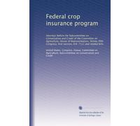 Federal crop insurance program: Hearings before the Subcommittee on Conservation and Credit of the Committee on Agriculture, House of Representatives, ... first session, H.R. 7111 and related bills