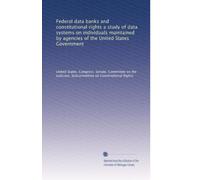 Federal data banks and constitutional rights a study of data systems on individuals maintained by agencies of the United States Government: Volume 4