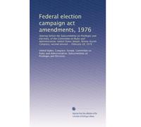 Federal election campaign act amendments, 1976: Hearing before the Subcommittee on Privileges and Elections, of the Committee on Rules and ... second session ... February 18, 1976