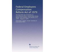 Federal Employees Compensation Reform Act of 1979: Hearing before the Committee on Governmental Affairs, United States Senate, Ninety-sixth Congress, first session, on S. 1340 ... August 2, 1979