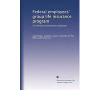 Federal employees' group life insurance program: Civil Service Commission evaluations