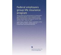 Federal employees group life insurance program: Hearing before the Subcommittee on Compensation and Employee Benefits of the Committee on Post Office ... on H.R. 3448 and H.R. 1265 ... June 12, 1979
