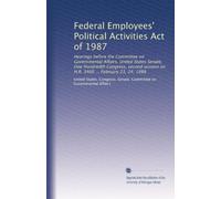 Federal Employees' Political Activities Act of 1987: Hearings before the Committee on Governmental Affairs, United States Senate, One Hundredth ... on H.R. 3400 ... February 23, 24, 1988