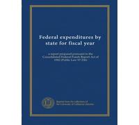 Federal expenditures by state for fiscal year (1986/87): a report prepared pursuant to the Consolidated Federal Funds Report Act of 1982 (Public Law 97-236)