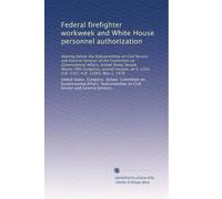 Federal firefighter workw nd White House personnel authorization: Hearing before the Subcommittee on Civil Service and General Services of the ... S. 1163, H.R. 3161, H.R. 11003, May 2, 1978