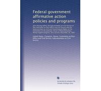 Federal government affirmative action policies and programs: Joint hearing before the Subcommittee on Civil Ser...