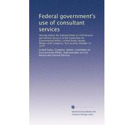 Federal government's use of consultant services: Hearing before the Subcommittee on Civil Services and General Services of the Committee on ... Congress, first session, October 12, 1979