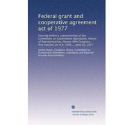 Federal grant and cooperative agreement act of 1977: Hearing before a subcommittee of the Committee on Government Operations, House of ... first session, on H.R. 7691 ... June 22, 1977