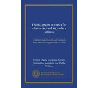 Federal grants to States for elementary and secondary schools: Hearings before the Subcommittee on Education of the Committee on Labor and Public ... Congress, first session, on S. 2 [and others]