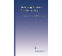 Federal guidelines for dam safety: emergency action planning for dam owners