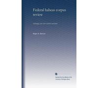 Federal habeas corpus review: challenging state court criminal convictions