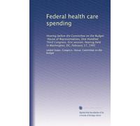 Federal health care spending: Hearing before the Committee on the Budget, House of Representatives, One Hundred Third Congress, first session, hearing held in Washington, DC, February 17, 1993