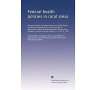 Federal health policies in rural areas: Hearings before the Subcommittee on Family Farms and Rural Development of the Committee on Agriculture, House ... second session, October 1, 2, and 3, 1974