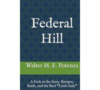 Federal Hill: A Fork in the Story. Recipes, Raids, and the Real "Little Italy" (Flavors + Knowledge)