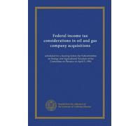 Federal income tax considerations in oil and gas company acquisitions: scheduled for a hearing before the Subcommittee on Energy and Agricultural Taxation of the Committee on Finance on April 5, 1984