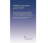 Federal insurance act of 1977: Hearings before the Committee on Banking, Housing, and Urban Affairs, United States Senate, Ninety-fifth Congress, ... on S. 1710 ... September 12, 13, and 14, 1977