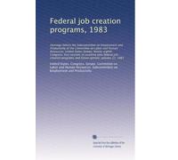 Federal job creation programs, 1983: Hearings before the Subcommittee on Employment and Productivity of the Committee on Labor and Human Resources, ... programs and future options, January 12, 1983