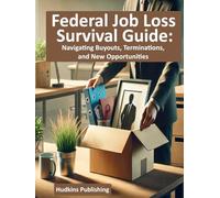 Federal Job Loss Survival Guide:: Navigating Buyouts, Terminations & New Opportunities