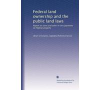 Federal land ownership and the public land laws: Report on taxes and other in-lieu payments on Federal property