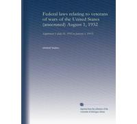 Federal laws relating to veterans of wars of the United States (annotated) August 1, 1932 (suppl. no.1): Supplement 1 (July 21, 1932 to January 1, 1937)