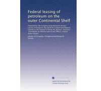 Federal leasing of petroleum on the outer Continental Shelf: Prepared by the Congressional Research Service, Library of Congress [by David M. Lindahl ... and Insular Affairs, United States Senate