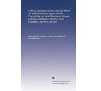 Federal monetary policy and its effect on small business report of the Committee on Small Business, House of Representatives, Ninety-sixth Congress, second session