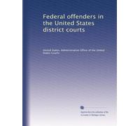 Federal offenders in the United States district courts: Volume 8