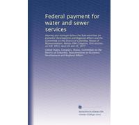Federal payment for water and sewer services: Hearing and markups before the Subcommittee on Economic Development and Regional Affairs and the ... session, on H.R. 5813, April 20 and 25, 1977