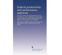 Federal productivity and performance appraisal: Hearings before the Subcommittee on the Civil Service of the Committee on Post Office and Civil ... Ninety-sixth Congress, first session