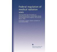 Federal regulation of medical radiation uses: Hearing before the Committee on Governmental Affairs, United States Senate, One Hundred Third Congress, first session, May 6, 1993