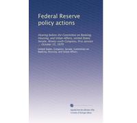 Federal Reserve policy actions: Hearing before the Committee on Banking, Housing, and Urban Affairs, United States Senate, Ninety-sixth Congress, first session ... October 15, 1979