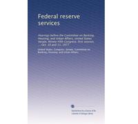 Federal reserve services: Hearings before the Committee on Banking, Housing, and Urban Affairs, United States Senate, Ninety-fifth Congress, first session, ... Oct. 10 and 11, 1977