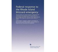 Federal response to the Rhode Island blizzard emergency: Hearing before the Subcommittee on Regional and Community Development of the Committee on ... Congress, second session, March 7, 1978