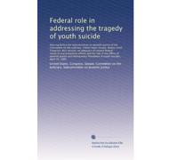 Federal role in addressing the tragedy of youth suicide: Hearing before the Subcommittee on Juvenile Jus...