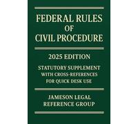 Federal Rules Of Civil Procedure, 2025 Edition: Statutory Supplement with Cross-References for Quick Desk Use