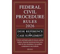 FEDERAL RULES OF CIVIL PROCEDURE: DESK REFERENCE & CASE SUPPLEMENT: Concise and handy guide for lawyers and law students, featuring internal provision cross-links for fast consultation
