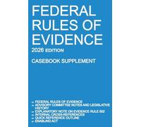 Federal Rules of Evidence; 2026 Edition (Casebook Supplement): With Advisory Committee notes, Rule 502 explanatory note, internal cross-references, quick reference outline, and enabling act