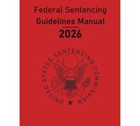 Federal Sentencing Guidelines Manual 2026 Edition : Sentencing Table Included
