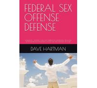 FEDERAL SEX OFFENSE DEFENSE: VOLUME 10 - STATUTES, CASE LAW, SUPPRESSION, SENTENCING, FILL-IN-THE-BLANK MOTIONS FOR DEFENSE LAWYERS AND THE WRONGLY ACCUSED (DELAWARE CRIMINAL JUSTICE DEFENSE SERIES)