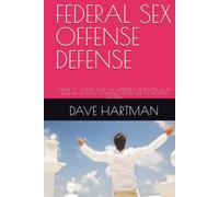 FEDERAL SEX OFFENSE DEFENSE: VOLUME 10 - STATUTES, CASE LAW, SUPPRESSION, SENTENCING, FILL-IN-THE-BLANK MOTIONS FOR DEFENSE LAWYERS AND THE WRONGLY ACCUSED (DELAWARE CRIMINAL JUSTICE DEFENSE SERIES)