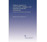 Federal support to universities, colleges, and selected nonprofit institutions: A report to the President and Congress: Volume 2