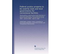Federal surplus property to be used by state and local governments for correctional facilities: Hearing before a subcommittee of the Committee on ... 4450 ... and H.R. 6028 ... April 21, 1982
