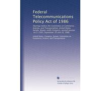 Federal Telecommunications Policy Act of 1986: Hearings before the Committee on Commerce, Science, and Transportation, United States Senate, ... on S. 2565, September 10 and 16, 1986