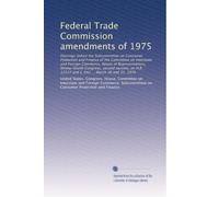 Federal Trade Commission amendments of 1975: Hearings before the Subcommittee on Consumer Protection and Finance of the Committee on Interstate and ... 12527 and S. 642 ... March 30 and 31, 1976