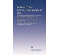 Federal Trade Commission used car rule: Hearing before the Subcommittee for Consumers of the Committee on Commerce, Science, and Transportation, ... on S. Con. Res. 33 ... October 30, 1981
