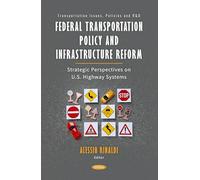 Federal Transportation Policy and Infrastructure Reform: Strategic Perspectives on U.S. Highway Systems (Transportation Issues, Policies and R&D)