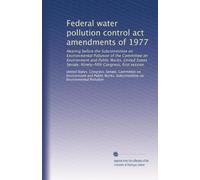 Federal water pollution control act amendments of 1977: Hearing before the Subcommittee on Environmental Pollution of the Committee on Environment and ... Congress, first session: Volume 8