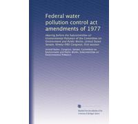 Federal water pollution control act amendments of 1977: Hearing before the Subcommittee on Environmental Pollution of the Committee on Environment and ... Congress, first session: Volume 4