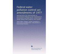 Federal water pollution control act amendments of 1977: Hearing before the Subcommittee on Environmental Pollution of the Committee on Environment and ... Congress, first session: Volume 9